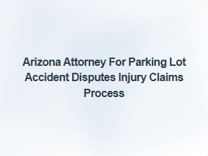 Navigating Arizona Parking Lot Accident Injury Claims